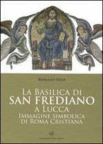 La Basilica di San Frediano a Lucca. Immagine simbolica di Roma cristiana