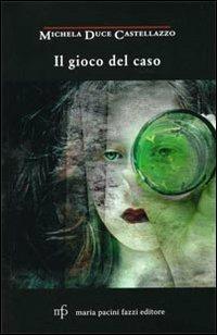 Il gioco del caso - Michela Duce Castellazzo - copertina