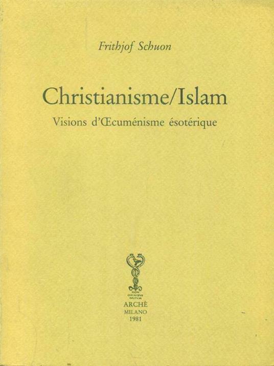 Christianisme/Islam. Visions d'oecuménisme ésotérique - Frithjof Schuon - copertina