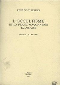 L' occultisme et la Franc-Maçonnerie Ecossaise - René Le Forestier - copertina
