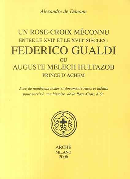 Un Rose-croix meconnu entre le XVIIe et le XVIIIe siècles: Federico Gualdi ou Auguste Melech Hultazob prince d'Achem - Alexandre de Dánann - copertina