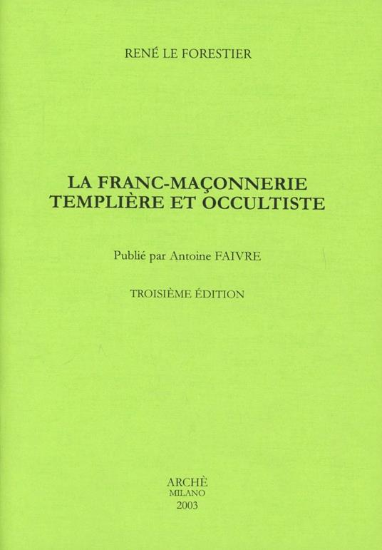 La franc-maçonnerie templiere et occultiste - René Le Forestier - copertina