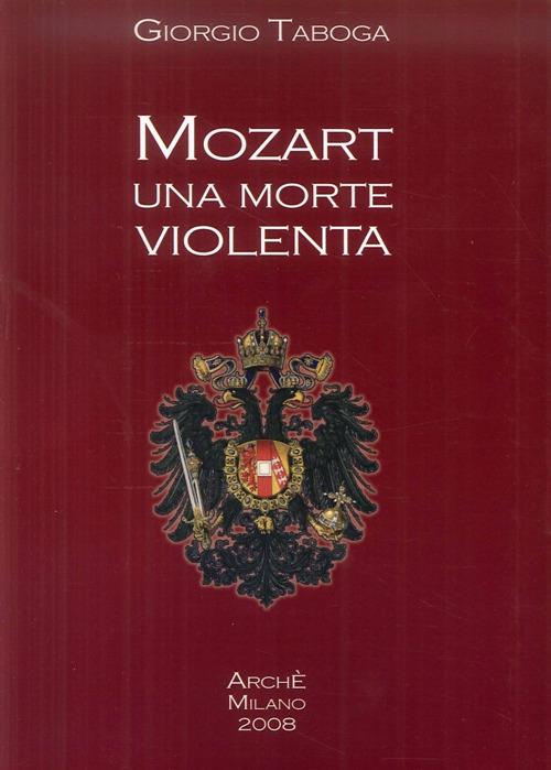 Mozart. Una morte violenta. Appendice dedicata al cranio di Mozart - Giorgio Taboga - copertina