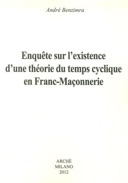 Enquete sur l'existence d'une théorie du temps cyclique en franc-maconnerie - André Benzimra - copertina