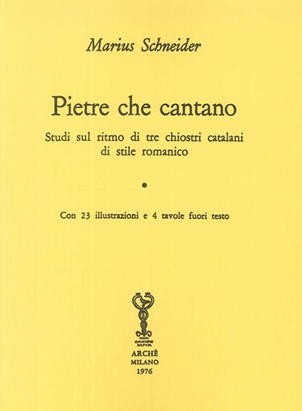 Pietre che cantano. Studi sul ritmo di tre chiostri catalani di stile romanico - Marius Schneider - copertina