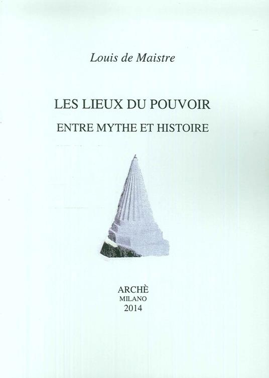 Les lieux du pouvoir entre mythe et histoire - Louis de Maiste - copertina