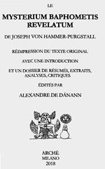 Le mysterium baphometis revelatum de Joseph von Hammer-Purgstall. Réimpression du texte original avec une introduction et un dossier de résumés, extraits, analyses, critiques