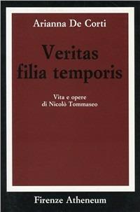 Veritas filia temporis. Vita e opere di Niccolò Tommaseo - Arianna De Corti - copertina