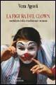 La figura del clown metafora della condizione umana. Da Shakespeare a Stephen King: la figura del clown tra letteratura e costume - Vera Agosti - copertina