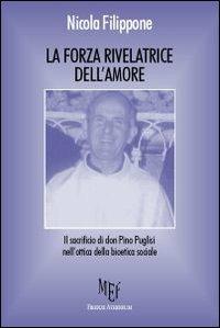 La forza rivelatrice dell'amore. Il sacrificio di don Pino Puglisi nell'ottica della bioetica sociale - Nicola Filippone - copertina