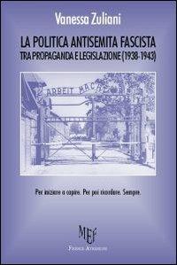La politica antisemita fascista tra propaganda e legislazione (1938-1943). Per iniziare a capire. Per poi ricordare. Sempre - Vanessa Zuliani - copertina