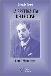 La spettralità delle cose. L'arte di Alberto Savinio - Orlando Trinchi - copertina