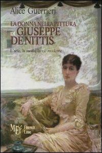 La donna nella pittura di De Nittis. Giuseppe De Nittis e l'universo femminile - Alice Guerrieri - copertina