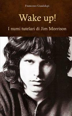 Wake up! I numi tutelari di Jim Morrison - Francesco Guadalupi - copertina