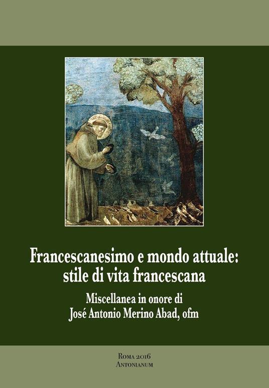 Francescanesimo e mondo attuale. Stile di vita francescana. Miscellanea in onore di José Antonio Merino Abad - copertina