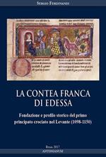 La contea Franca di Edessa. Fondazione e profilo storico del primo principato crociato nel Levante (1098-1150)