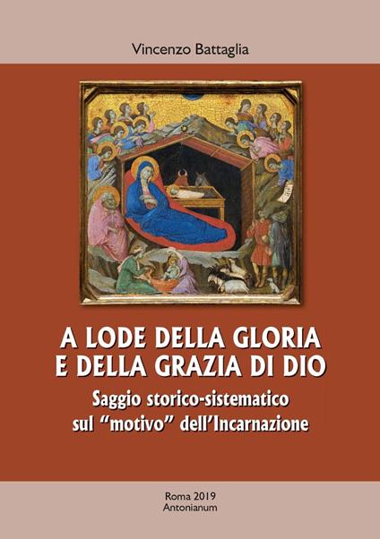 A lode della gloria e della grazia di Dio. Saggio storico-sistematico sul «motivo» dell'Incarnazione - Vincenzo Battaglia - copertina
