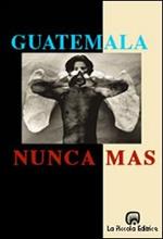 Guatemala: nunca más. Rapporto Remhi