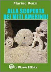 Alla scoperta dei miti amerindi - Marino Benzi - copertina