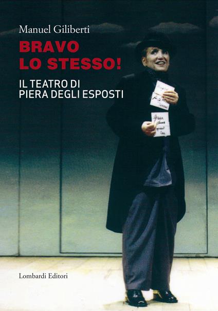 Bravo lo stesso! Il teatro di Piera degli Esposti - Manuel Giliberti - copertina