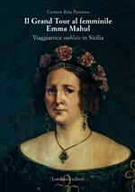 Il Grand Tour al femminile. Emma Mahul. Viaggiatrice oubliée in Sicilia