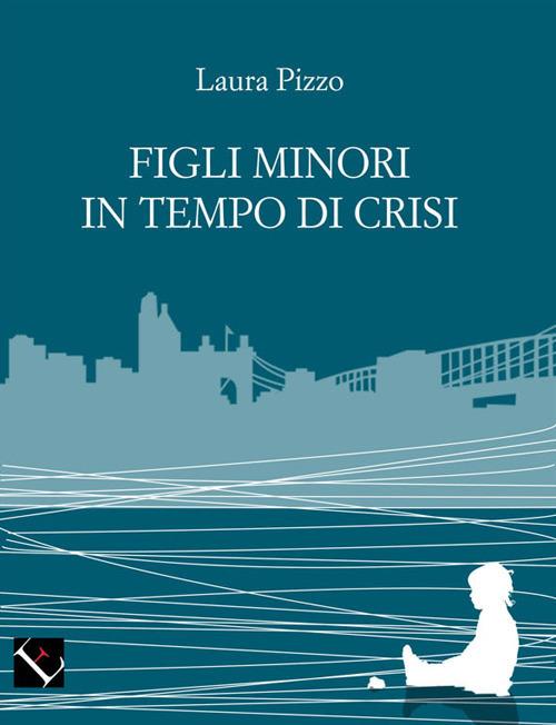 Figli minori in tempo di crisi - Laura Pizzo - copertina