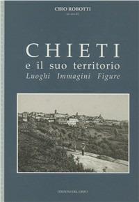 Chieti e il suo territorio. Luoghi, immagini, figure - copertina