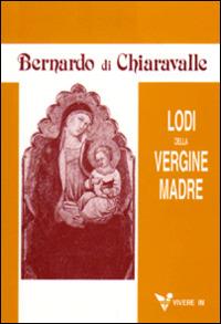 Lodi della Vergine madre - Bernardo di Chiaravalle (san) - copertina