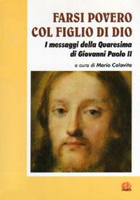 Farsi povero col figlio di Dio. I messaggi della Quaresima di Giovanni Paolo II - copertina