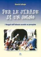 Libro Per le strade di un sogno. I vangeli dell'infanzia secondo un presepista Gianvito Laforgia