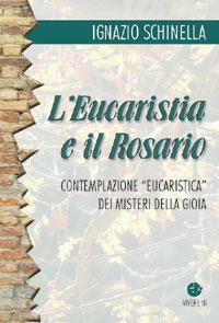 L'eucaristia e il rosario. Contemplazione eucaristica dei misteri della gioia - Ignazio Schinella - copertina