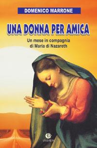Una donna per amica. Un mese in compagnia di Maria di Nazareth - Domenico Marrone - copertina