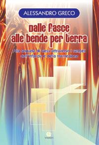 Dalle fasce alle bende per terra. Alla sequela di Gesù attraverso i vangeli dell'infanzia e della risurrezione - Alessandro Greco - copertina
