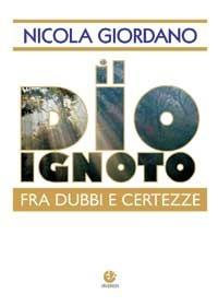 Il Dio ignoto. Fra dubbi e certezze - Nicola Giordano - copertina