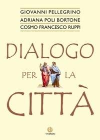 Dialogo per la città - Giovanni Pellegrino,Adriana Poli Bortone,Cosmo F. Ruppi - copertina