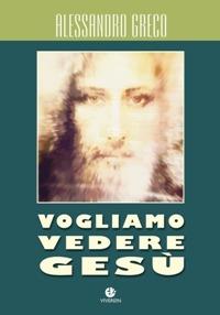 Vogliamo vedere Gesù. Itinerario cristologico - Alessandro Greco - copertina