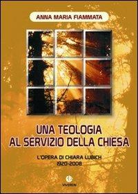 Una teologia al servizio della Chiesa. L'opera di Chiara Lubich 1920-2008 - Anna M. Fiammata - copertina