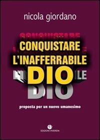 Conquistare l'inafferrabile Dio. Proposta per un nuovo umanesimo - Nicola Giordano - copertina
