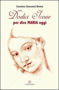 Dodici icone per dire Maria oggi - Carmine G. Bruno - copertina