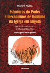 Estruturas do Poder e mecanismos de Domínio da Igreja em Angola. Dos exórdios da Conquista à Independência política. Análise psico-ético-política - Pedro F. Miguel - copertina