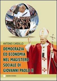 Democrazia ed economia nel Magistero sociale di Giovanni Paolo II - Antonio Cardillo - copertina