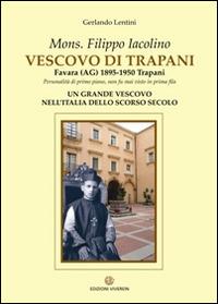 Mons. Filippo Iacolino Vescovo di Trapani. Favara (AG) 1895-1950 Trapani - Gerlando Lentini - copertina