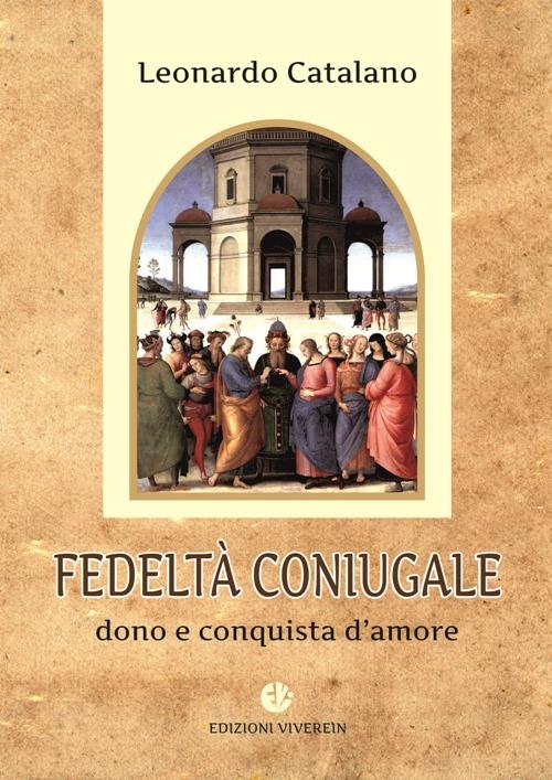 Fedeltà coniugale. Dono e conquista d'amore - Leonardo Catalano - copertina