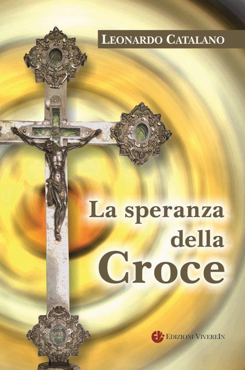 La speranza della Croce. Nuova ediz. - Leonardo Catalano - copertina