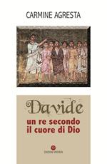 Davide. Un re secondo il cuore di Dio