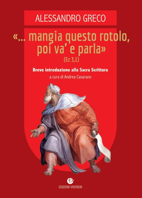 «... Mangia questo rotolo, poi va' e parla» (Ez 3,1). Breve introduzione alla Sacra Scrittura - Alessandro Greco - copertina