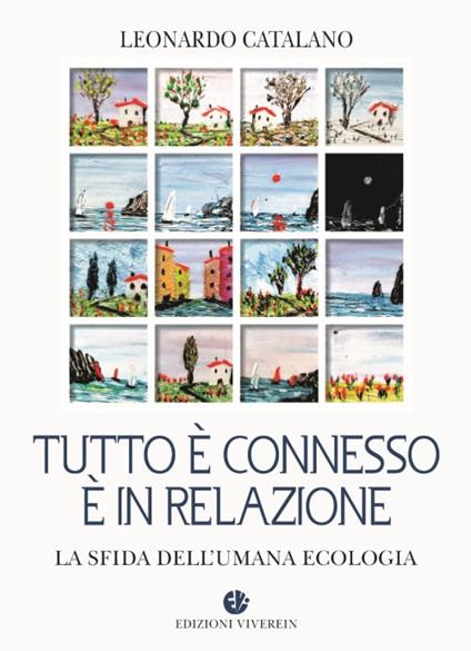 Tutto è connesso, è in relazione. La sfida dell'umana ecologia - Leonardo Catalano - copertina