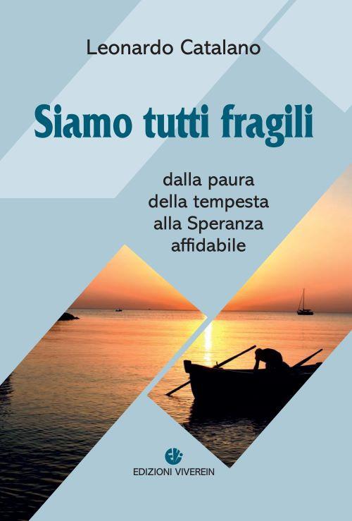 Siamo tutti fragili. Dalla paura della tempesta alla Speranza affidabile - Leonardo Catalano - copertina