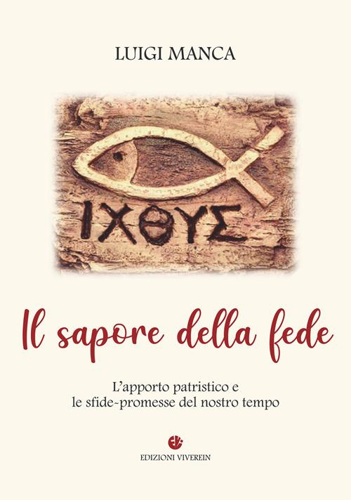 Il sapore della fede. L'apporto patristico e le sfide-promesse del nostro tempo - Luigi Manca - copertina