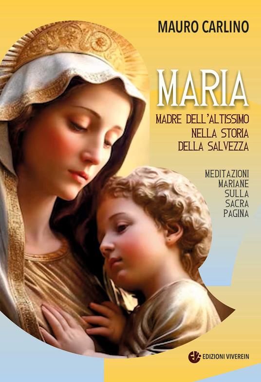 Maria, madre dell'Altissimo nella storia della salvezza. Meditazioni mariane sulla Sacra Pagina - Mauro Carlino - copertina